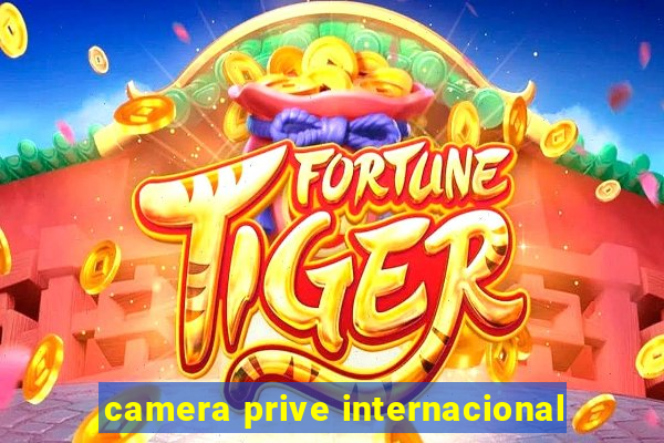 camera prive internacional